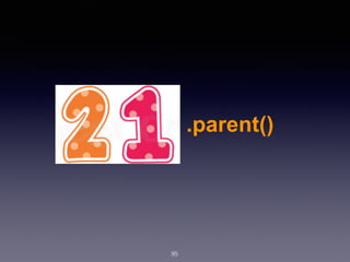 95
.parent()
 