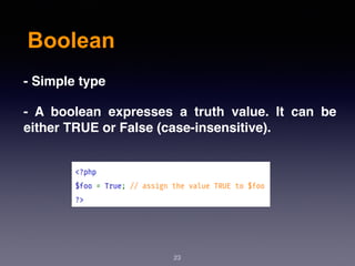 Boolean
23
- Simple type
- A boolean expresses a truth value. It can be
either TRUE or False (case-insensitive).
 
