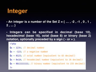 Integer
24
- An integer is a number of the Set Z = { … , -2 , -1 , 0 , 1 ,
2 , … }
- Integers can be speciﬁed in decimal (base 10),
hexadecimal (base 16), octal (base 8) or binary (base 2)
notation, optionally preceded by a sign ( - or + ).
 