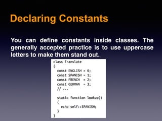 Declaring Constants
5
You can define constants inside classes. The
generally accepted practice is to use uppercase
letters to make them stand out.
 