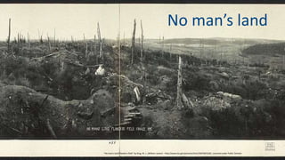 "No-man's-land-flanders-field" by King, W. L. (William Lester) - http://www.loc.gov/pictures/item/2007663169/. Licensed under Public Domain
No man’s land
 