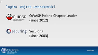 login> Wojtek Dworakowski
OWASP Poland Chapter Leader
(since 2012)
SecuRing
(since 2003)
2
 