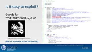 Is it easy to exploit?
Google for:
”CVE-2017-5638 exploit”
<src= Exploit Database https://www.exploit-db.com/exploits/41570/>
https://www.flickr.com/photos/alijava/27634909445
(but it is not trivial to find such as bug)
 