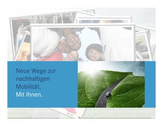 Neue Wege zur
  nachhaltigen
  Mobilität.
  Mit Ihnen.


Einstiegsmöglichkeiten
 