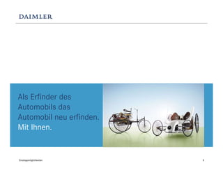 Als Erfinder des
Automobils das
Automobil neu erfinden.
Mit Ihnen.


Einstiegsmöglichkeiten    8
 