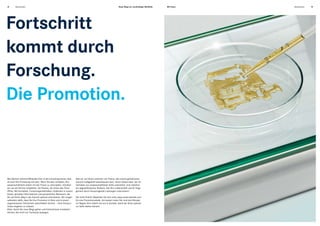 14      Absolventen                                                                                             Neue Wege zur nachhaltigen Mobilität.   Mit Ihnen.   Absolventen   15




Fortschritt
kommt durch
Forschung.
Die Promotion.



Wer jährlich mehrere Milliarden Euro in die Forschung steckt, dem    Was wir von Ihnen erwarten: ein Thema, das unsere gemeinsame
ist auch Ihre Forschung viel wert. Wenn Sie also vorhaben, Ihre      Zukunft maßgeblich beeinflussen kann. Einen Doktorvater, der Ihr
wissenschaftliche Arbeit mit der Praxis zu verknüpfen, möchten       Vorhaben von wissenschaftlicher Seite unterstützt. Und natürlich
wir uns als Partner empfehlen. Als Partner, der Ihnen alle Türen     ein abgeschlossenes Studium, das Ihre Leidenschaft und Ihr Enga-
öffnet. Mit Kontakten, Forschungsmaterialien, Einblicken in unsere   gement durch herausragende Leistungen untermauert.
Arbeit, aktuellen Informationen und persönlichen Betreuern, die
Sie auf Ihrem Weg in die Zukunft optimal unterstützen. Wir sorgen    Der erste Schritt: Bewerben Sie sich unter www.career.daimler.com
außerdem dafür, dass Sie Ihre Promotion in Ruhe und in einem         für eine Promotionsstelle. Am besten treten Sie rund drei Monate
angemessenen Zeitrahmen abschließen können – ohne Kompro-            vor Beginn Ihrer Arbeit mit uns in Kontakt, damit wir Ihnen optimal
misse eingehen zu müssen.                                            zur Seite stehen können.
Alles, damit Sie neue Wege gehen und Erkenntnisse erarbeiten
können, die nicht nur Fachleute bewegen.
 