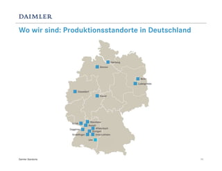 Wo wir sind: Produktionsstandorte in Deutschland




Daimler Standorte                                  11
 