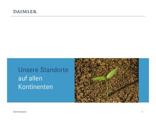 Unsere Standorte
      auf allen
      Kontinenten


Daimler Standorte        4
 