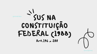 SUS NA
CONSTITUIÇÃO
FEDERAL (1988)
Art. 196 a 200
@STUDIETRIS
@STUDIETRIS
 