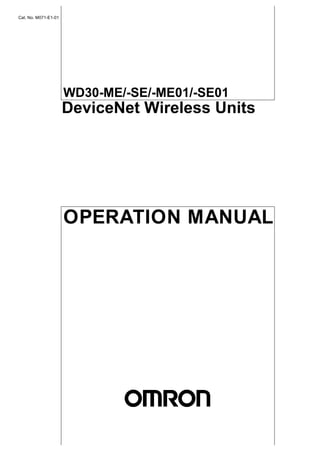 Cat. No. M071-E1-01




                      WD30-ME/-SE/-ME01/-SE01
                      DeviceNet Wireless Units




                      OPERATION MANUAL
 