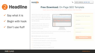 #INBOUND14 
2 
Headline 
 
Say what it is 
 
Begin with hook 
 
Don’t use fluff  