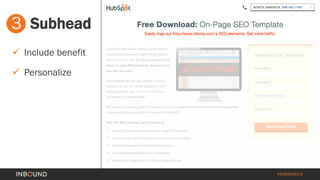 #INBOUND14 
3 
Subhead 
 
Include benefit 
 
Personalize  