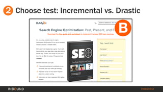 #INBOUND14 
2 
Choose test: Incremental vs. Drastic  