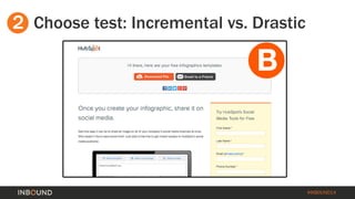 #INBOUND14 
2 
Choose test: Incremental vs. Drastic  