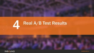 #INBOUND14 
4 
Real A/B Test Results  