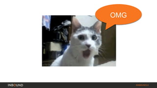 #INBOUND14 
… 
OMG  