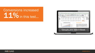 #INBOUND14 
Conversions increased 11%in this test...  