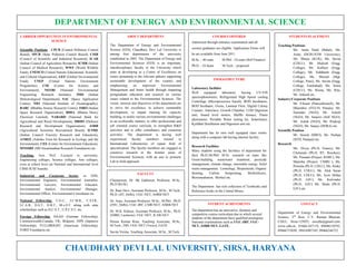DEPARTMENT OF ENERGY AND ENVIRONMENTAL SCIENCE
CARRIER OPPURTUNITE IN ENVIRONMENTAL
SCIENCE
Scientific Positions : CPCB (Central Pollution Control
Board), SPCB (State Pollution Control Board), CSIR
(Council of Scientific and Industrial Research), ICAR
(Indian Council of Agriculture Research), ICMR (Indian
Council of Medical Research), WWF (World Wildlife
Fund), UNESCO (United Nations Educational, Scientific
and Cultural Organization), GEF (Global Environmental
Fund), UNEP (United Nations Environment
Programme), CSE (Centre for Science and
Environment), NEERI (National Environmental
Engineering Research Institute), IMD (Indian
Meteorological Department), SAC (Space Application
Centre), NIO (National Institute of Oceanography),
BARC (Bhabha Atomic Research Centre), ISRO (Indian
Space Research Organization), BHEL (Bharat Heavy
Electrical Limited), NABARD (National Bank for
Agricultural and Rural Development), DRDO (Defence
Research and Development Organization), ASRB
(Agricultural Scientists Recruitment Board), ICFRE
(Indian Council Forestry Research and Education),
ATREE (Ashoka Trust for Research in Ecology and the
Environment), CEE (Centre for Environment Education),
MNSSRF (MS Swaminathan Research Foundation) etc.
Teaching: Asst. Prof. /Lecturer in university,
Engineering colleges, Science colleges, Arts colleges,
even at school level (at National and International level
CBSE/ICSE boards).
Industrial and Corporate Sector: as EHS,
Environmental Engineers, Environmental Journalist,
Environmental Lawyers, Environmental Educator,
Environmental Analyst, Environmental Manager,
Environmental Officer, Environmental Consultants etc.
National Fellowship: U.G.C., I.C.M.R., C.S.I.R.,
I.C.A.R., D.S.T., D.B.T., M.o.E.F. along with state
scholarships such as H.C.S.T., U.P.C.S.T. etc.
Foreign Fellowship: DAAD (German Fellowship),
Commonwealth-Canada, UK, Belgium, JSPS (Japanese
Fellowship), FULLBRIGHT (American Fellowship),
FORD Foundation etc.
CHAUDHARY DEVI LAL UNIVERSITY, SIRSA, HARYANA
ABOUT DEPARTMENT
The Department of Energy and Environmental
Science (EES), Chaudhary Devi Lal University is
among first departments of the university
established in 2003. The Department of Energy and
Environmental Sciences (EES) is an important,
interdisciplinary faculty in the University which
aims at developing as a Centre of Excellence on
issues pertaining to the relevant spheres supporting
sustainable development of the country and
emphasizing on improved Environmental
Management and better health through imparting
postgraduate education and research on various
issues related to the Environmental Sciences. The
vision, mission and objectives of the department are
to strive for excellence, to achieve sustainable
development, to impart training for capacity
building, to tackle various environmental challenges
in an ecofriendly manner, to offer professional and
job oriented course curricula, to strengthen R&D
activities and to offer consultancy and extension
activities. The department is having well
experienced faculty members trained in
International Laboratories of repute field of
specialization. The faculty members are engaged in
extensive research in the frontier areas of
Environmental Sciences, with an aim to promote
Lab to field approach.
FACULTY
Chairperson, Dr. SK Gahlawat, Professor, M.Sc.,
Ph.D (KUK)
Dr. Rani Devi, Assistant Professor, M.Sc., M.Tech.,
Ph.D. (IIT, Delhi), UGC-NET, ASRB-NET.
Dr. Anju, Assistant Professor, M.Sc., M.Phil., Ph.D.
(JNU, Delhi), UGC-JRF, CSIR-NET, ASRB-NET
Dr. M.K. Kidwai, Assistant Professor, M.Sc., Ph.D.
(NBRI, Lucknow), UGC-NET, ICAR-NET
Pawan Kumar Rose, Teaching Associate, M.Sc.,
M.Tech., DIS, UGC-NET (Twice), GATE
Savita Verma, Teaching Associate, M.Sc., M.Tech.
COURSES OFFERED
Admission through entrance examination and all
science graduates are eligible. Application Forms will
be are available from June 2011.
M.Sc. - 40 seats M.Phil. -10 seats (Self Finance)
Ph.D. - 24 Seats M.Tech. - proposed
INFRASTRUCTURE
Laboratory facilities
Well equipped laboratory having UV-VIS
spectrophotometer, Refrigerated High Speed cooling
Centrifuge (Microprocessor based), BOD Incubators,
BOD Incubator, Ovens, Laminar Flow, Digital Colony
Counter, Autoclave, Growth Chamber, COD Digestion
unit, Sound level meters, Muffle furnace, Flame
photometer, Portable Water testing kit, Solarimeter,
Kjeldhal Distillation and Digestion unit etc.
Department has its own well equipped class rooms
along with a computer lab having internet facility.
Research Facilities
Many students using the facilities of department for
their Ph.D./M.Phil/ M.Sc. research on topic like
Green-building, wastewater treatment, pesticide
management, climate change, renewable energy, Solid
waste management, Limnology, Biopesticide, Organic
farming, Carbon footprinting, Biofertilizers,
Bioremediation, Biofuel etc.
The Department has rich collection of Textbooks and
Reference books in the Central library.
STUDENT ACHIVEMENTS
The department has an innovative, dynamic and
competitive course curriculum due to which several
students of the department have qualified prestigious
National examinations such as UGC-JRF, UGC-
NET, ASRB-NET, GATE.
STUDENTS PLACEMENT
Teaching Positions
Ms. Anita Dalal (Bahal), Ms.
Anita (DCRUSTM University),
Ms. Manju (KUK), Ms. Savita
(CDLU), Mr. Mukesh (Engg.
College), Mr. Kulbeer (Engg.
College), Mr. Siddharth (Engg.
College), Ms. Sheetal (Mgt.
College, Pune), Ms. Savita (Engg.
College, Fatehabad), Ms. Sonia
(CDLU), Ms. Reena, Ms. Ritu,
Mr. Ankush etc.
Industry/Corporate Positions
Mr. Vikram (Panceabiotech), Mr.
Dharmber (ITLCH, Patiala), Mr.
Surender (NGO), Mr. Ashish
(NGO), Mr. Sanjeev (Self NGO),
Mr. Ashok (NGO), Mr. Pradeep
(NGO), Mr. Sanjay (DORA) etc.
Scientific Position
Mr. Suresh (ISRO), Ms. Pushpa
(HTH, Panipat) etc.
Research
Ms. Divya (Ph.D, France), Mr.
Choturam (Ph.D, IIT, Roorkee),
Ms. Poonam (Project, BARC), Ms.
Manisha (Project, CSSRI ), Ms.
Promila (Ph.D, CDLU), Ms. Rinky
(Ph.D, CDLU), Mr. Alok Saran
(Ph.D, CDLU), Ms. Jyoti Mehta
(Ph.D, GJU), Ms. Kulvinder
(Ph.D., GJU) Ms. Shalu (Ph.D.
GJU) etc.
CONTACT
Department of Energy and Environmental
Science, 2nd
floor, C.V. Raman Bhawan,
CDLU, Sirsa-125055, eescdlu@gmail.com,
www.cdlu.in, 01666-247119, 09896210793,
09466733030, 09416987345, 09466246725
 