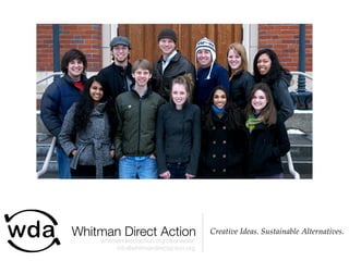 Whitman Direct Action                    Creative Ideas. Sustainable Alternatives.
    whitmandirectaction.org/cleanwater
         info@whitmandirectaction.org