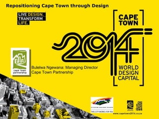 Bulelwa Ngewana: Managing Director Cape Town Partnership Repositioning Cape Town through Design 