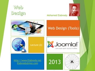 Mohamed Elabnody
Web Design (Tools)
http://www.Elabnody.net
Elabnody@msn.com
Lecture (2)
2013
 