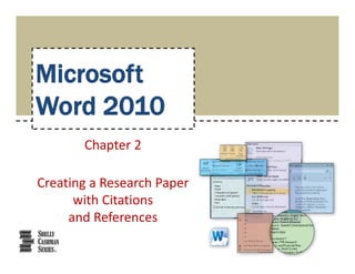 Microsoft
Word 2010
       Chapter 2

Creating a Research Paper 
      with Citations
     and References
 