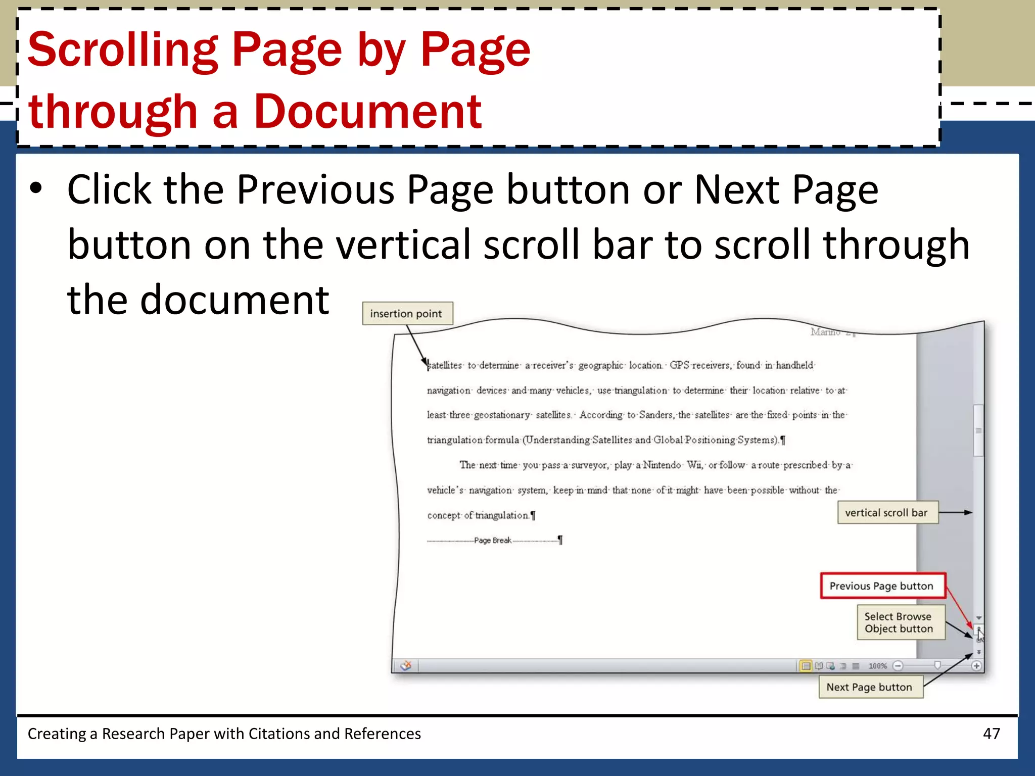 Scrolling Page by Page
through a Document
• Click the Previous Page button or Next Page
  button on the vertical scroll bar to scroll through
  the document




Creating a Research Paper with Citations and References   47
 
