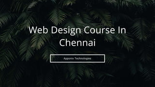 Apponix Technologies
Web Design Course In
Chennai
 