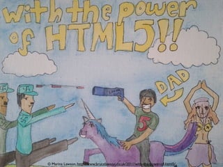 © Marina Lawson, http://www.brucelawson.co.uk/2011/with-the-power-of-html5/
 