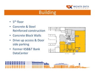 Building
• 5th floor
• Concrete & Steel
  Reinforced construction
• Concrete Block Walls
• Drive up access & Door
  side parking
• Former KSB&T Bank
  DataCenter
 