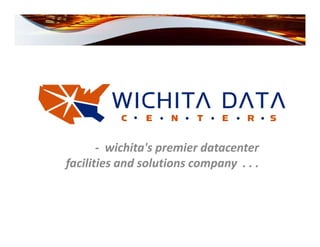 - wichita's premier datacenter
facilities and solutions company . . .
 