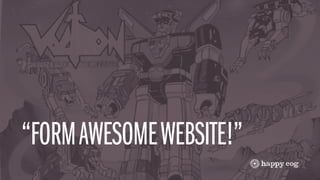 “FORM AWESOME WEBSITE!”
 