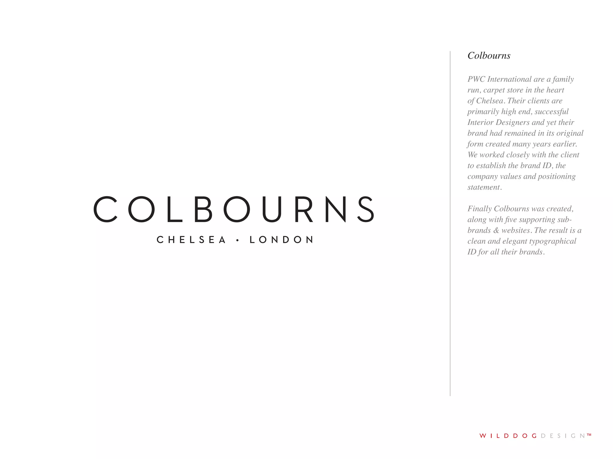 tel +44 (0)1273 278766 email ruff@wilddogdesign.co.uk wilddogdesign.co.uk
Waterproof Expeditions
Waterproof Expeditions
specialises in photography,
diving, snorkeling, and cruise
experiences. We designed
the leaping dolphin/seal to
complement the company’s
heritage, which we had to fuse
with their strong partner brand
association with the Swedish
clothing manufacturer.
The result is a fresh new
fun brand ID.
 