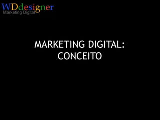 MARKETING DIGITAL:CONCEITO