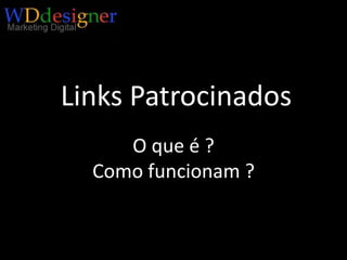 Links PatrocinadosO que é ?Como funcionam ?