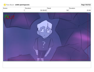 Scene
1
Duration
02 29 03
Panel
101
Duration
01 05
wddk openingscene Page 101/132
 