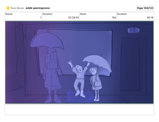 Scene
1
Duration
02 29 03
Panel
104
Duration
00 18
wddk openingscene Page 104/132
 