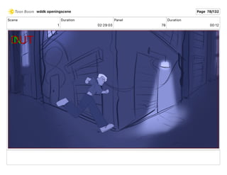 Scene
1
Duration
02 29 03
Panel
78
Duration
00 12
wddk openingscene Page 78/132
 