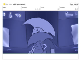 Scene
1
Duration
02 29 03
Panel
88
Duration
01 15
wddk openingscene Page 88/132
 