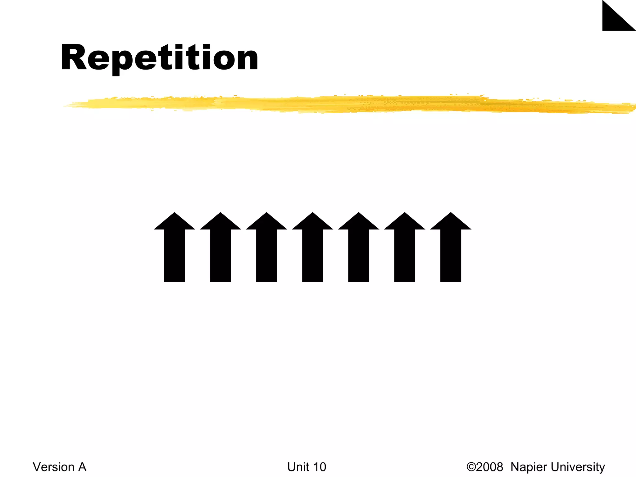 Repetition Version A Unit 10   &copy;2008  Napier University  