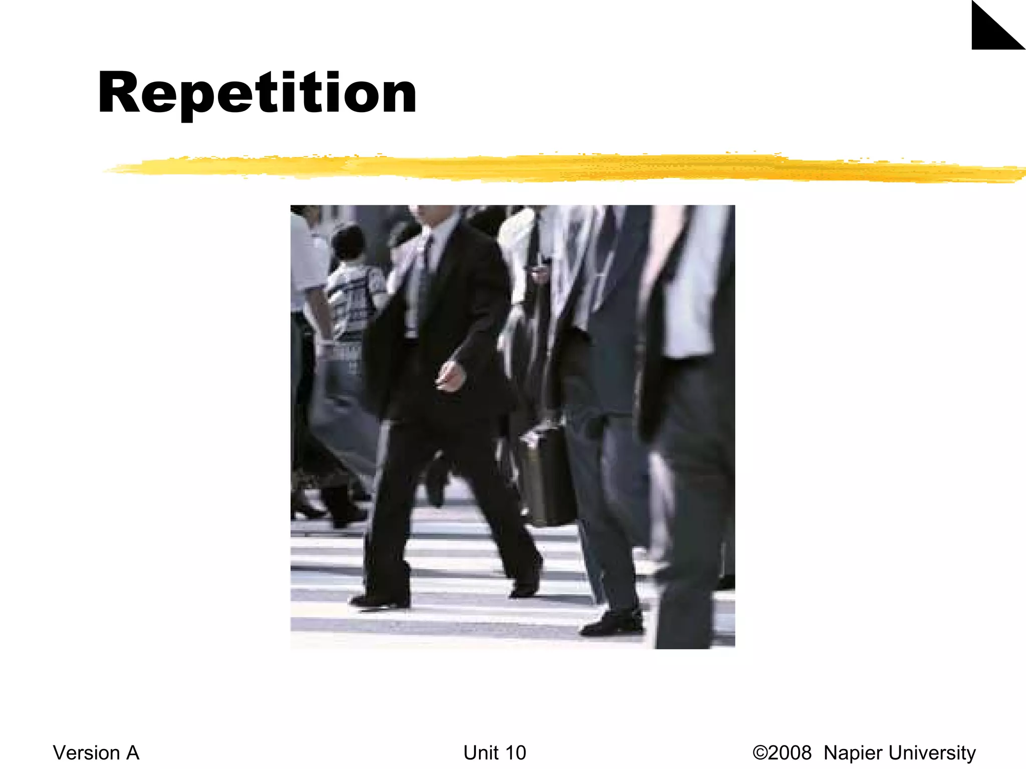 Repetition Version A Unit 10   &copy;2008  Napier University  
