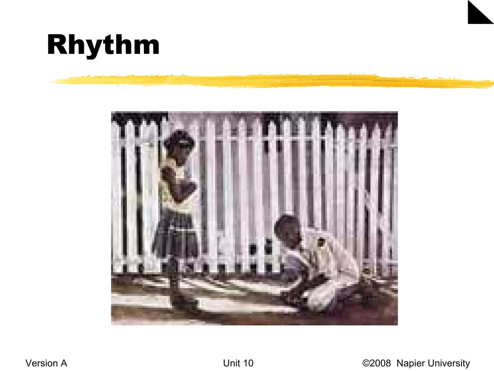 Rhythm Version A Unit 10   &copy;2008  Napier University  