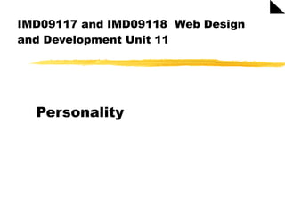 IMD09117 and IMD09118  Web Design and Development Unit 11 Personality 