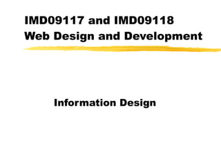 IMD09117 and IMD09118  Web Design and Development Information Design 