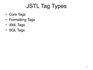 JSTL Tag Types
• Core Tags
• Formatting Tags
• XML Tags
• SQL Tags
49
 