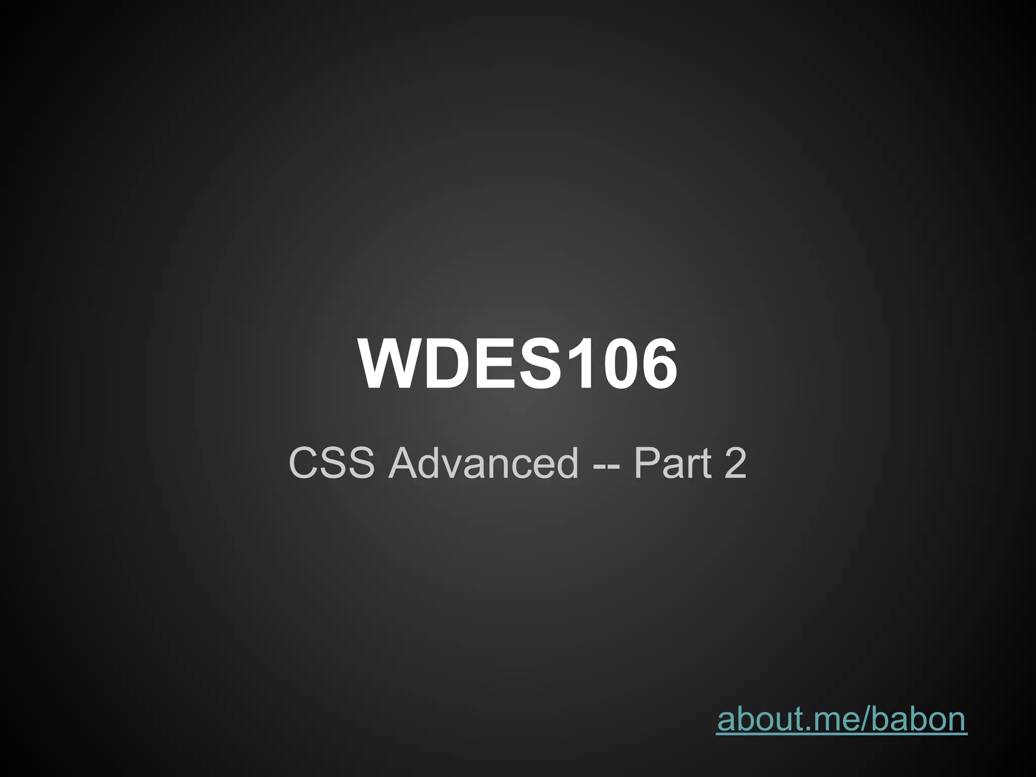 WDES106 CSS Advanced Part 2 | PPT