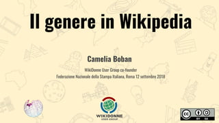 Il genere in Wikipedia
Camelia Boban
WikiDonne User Group co-founder
Federazione Nazionale della Stampa Italiana, Roma 12 settembre 2018
 