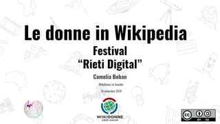 Le donne in Wikipedia
Festival
“Rieti Digital”
Camelia Boban
WikiDonne co-founder
10 novembre 2018
 