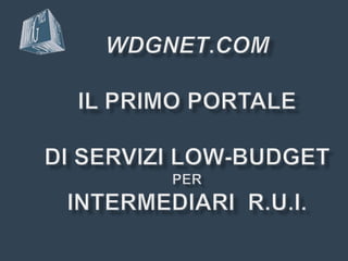 wdgnet.comIl primo portaledi servizi Low-BudgetPerIntermediari  R.u.i. 