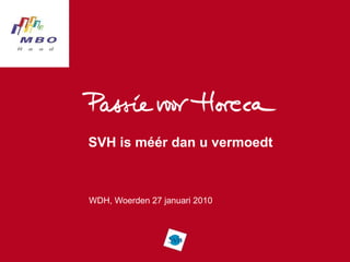 SVH is méér dan u vermoedt WDH, Woerden 27 januari 2010 